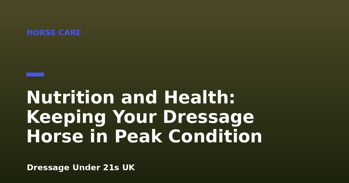 Nutrition and Health: Keeping Your Dressage Horse in Peak Condition